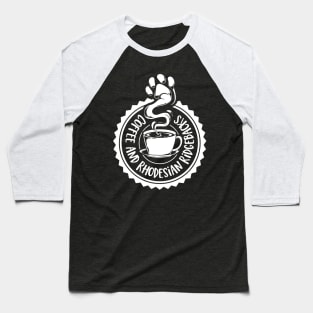 Coffee and Rhodesian Ridgebacks - Rhodesian Ridgeback Baseball T-Shirt